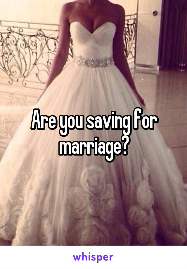 Are you saving for marriage?