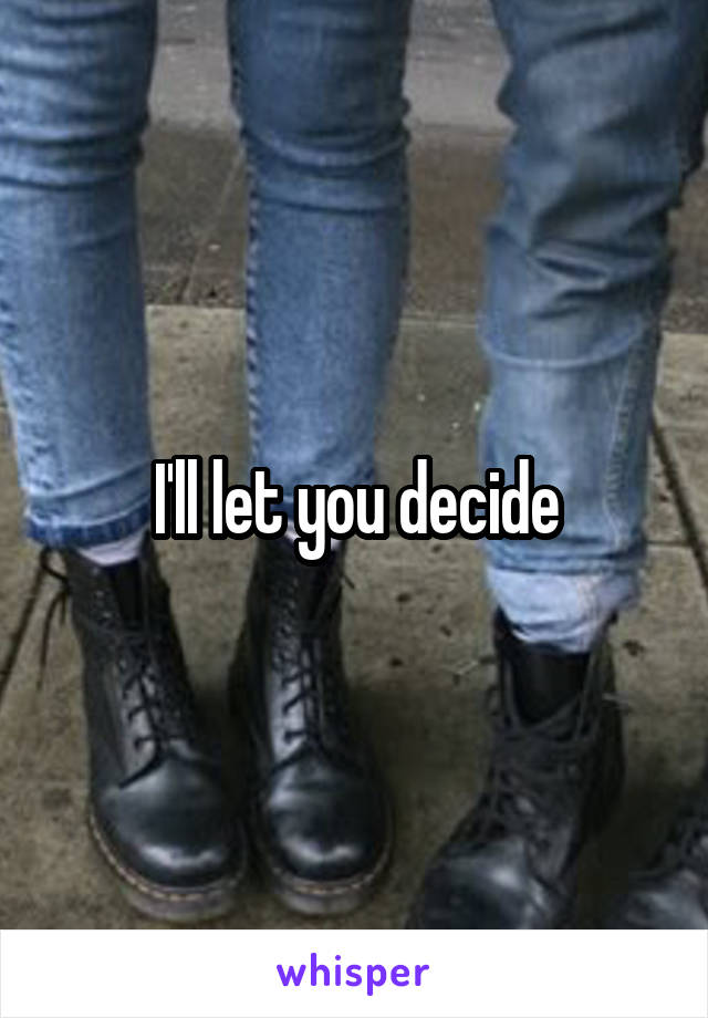 I'll let you decide