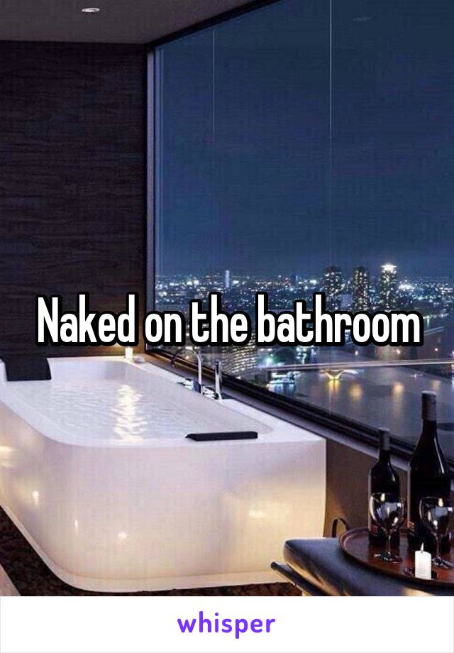 Naked on the bathroom