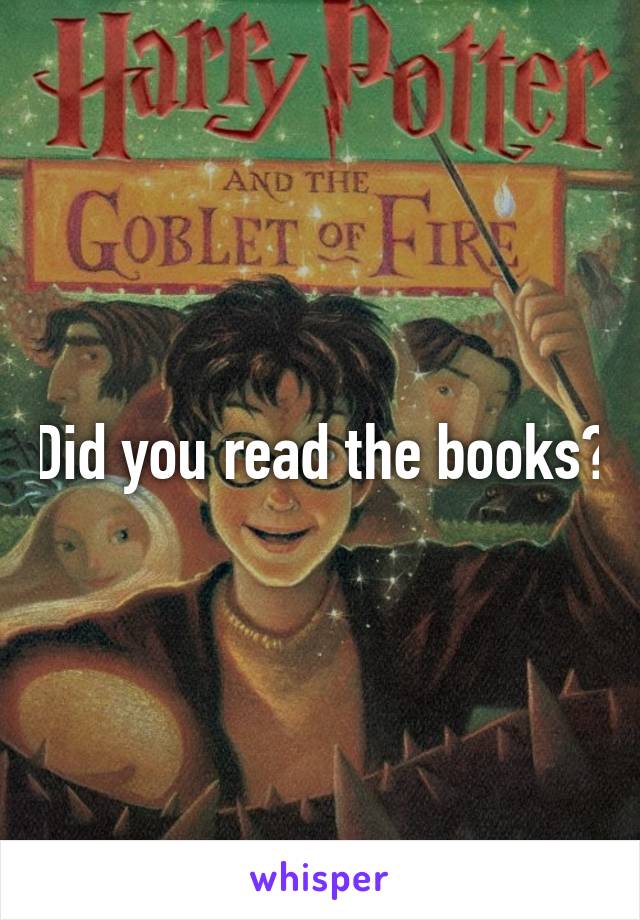 Did you read the books?