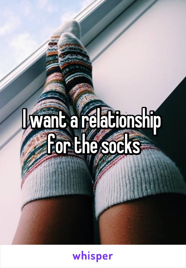 I want a relationship 
for the socks