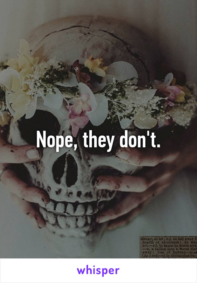 Nope, they don't.