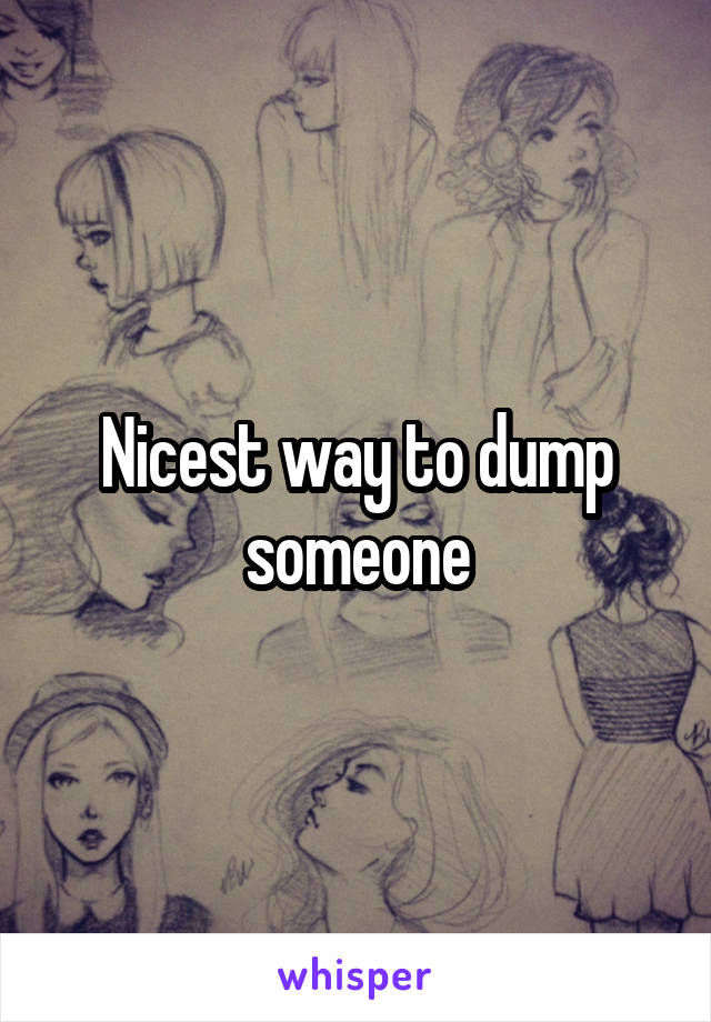 Nicest way to dump someone