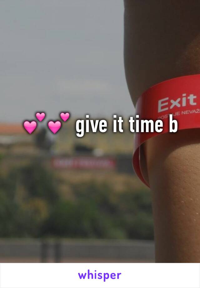 💕💕 give it time b