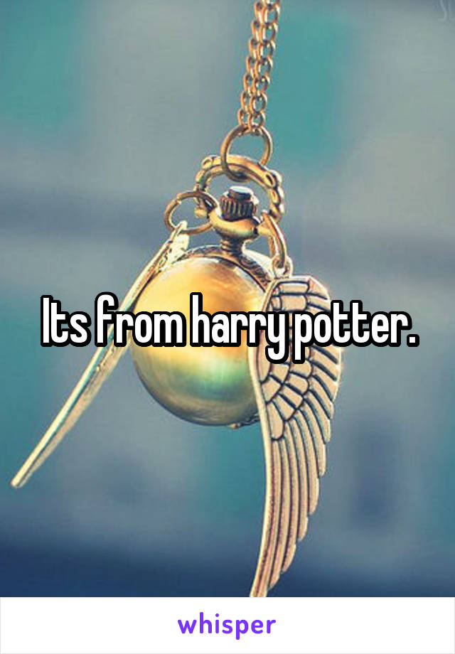 Its from harry potter.