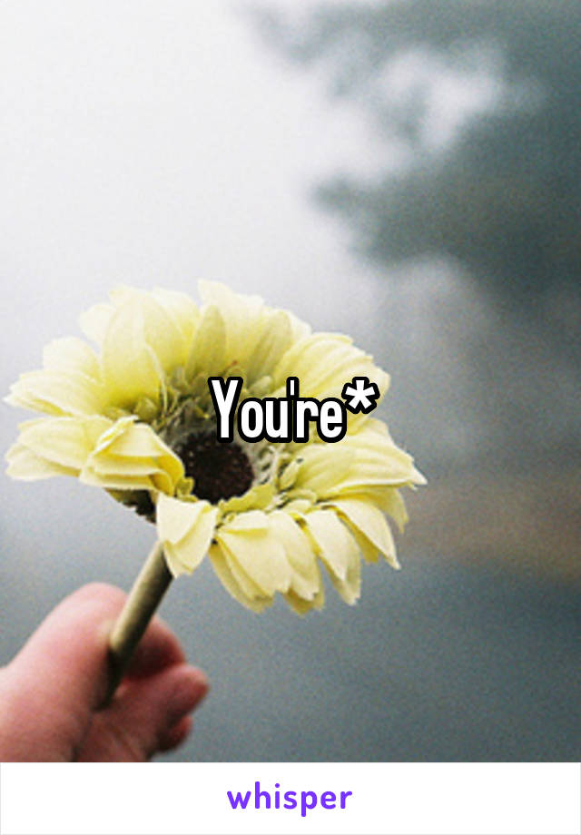 You're*