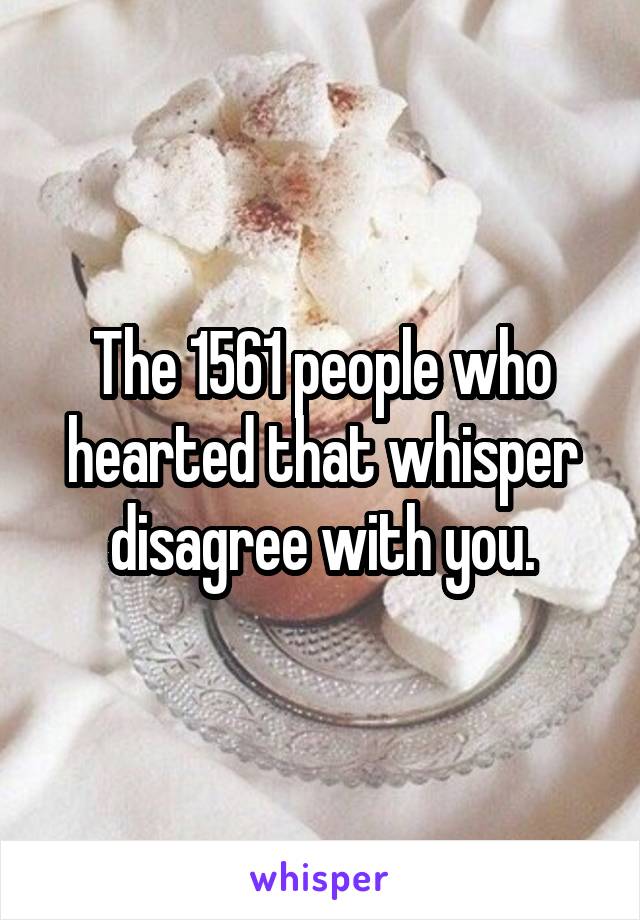 The 1561 people who hearted that whisper disagree with you.