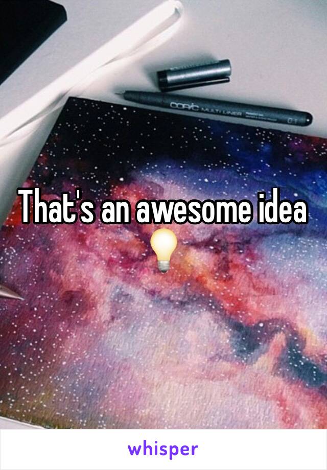 That's an awesome idea 💡 