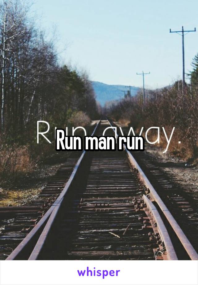 Run man run