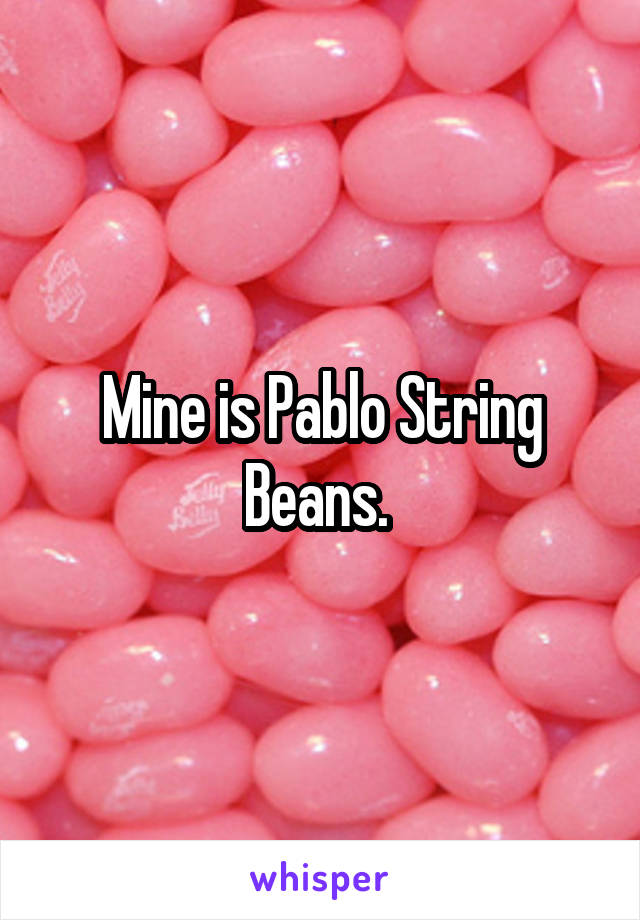 Mine is Pablo String Beans. 