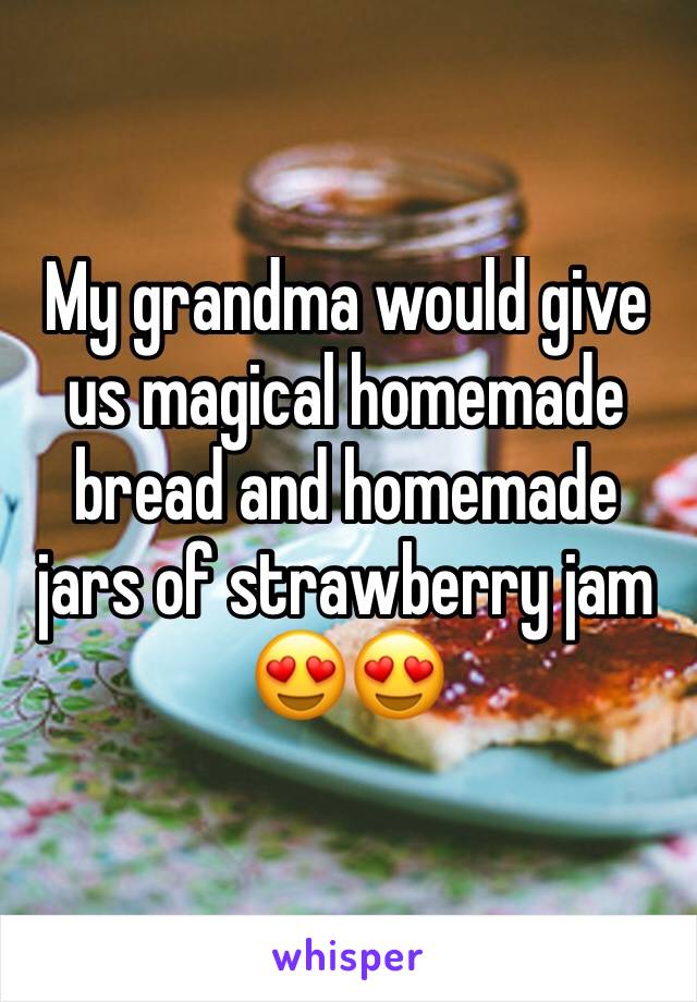 My grandma would give us magical homemade bread and homemade jars of strawberry jam 😍😍