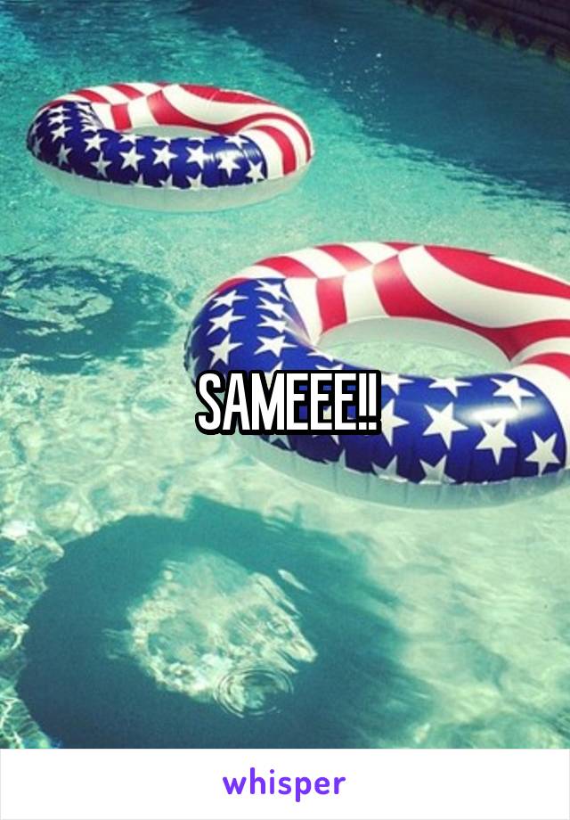 SAMEEE!!