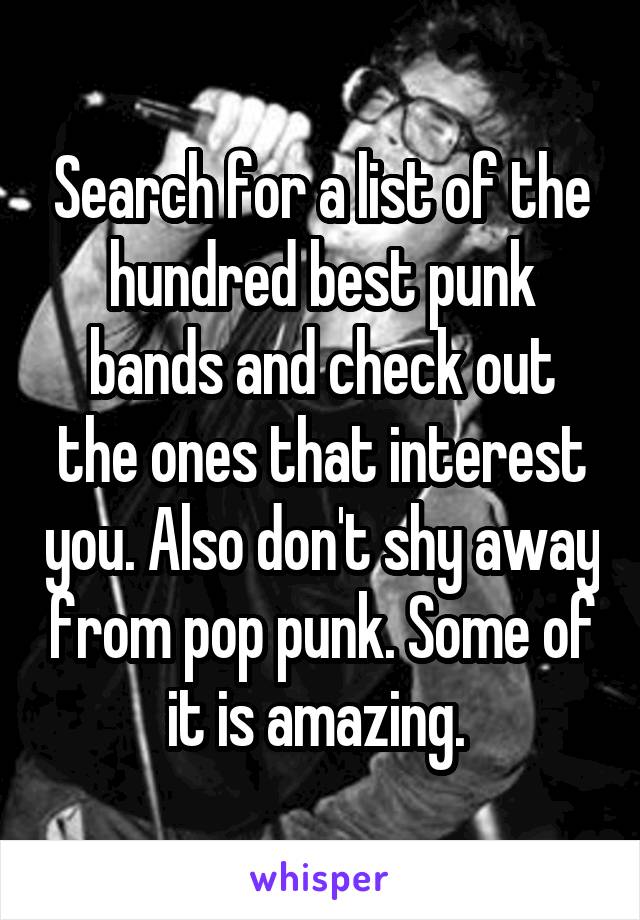 Search for a list of the hundred best punk bands and check out the ones that interest you. Also don't shy away from pop punk. Some of it is amazing. 