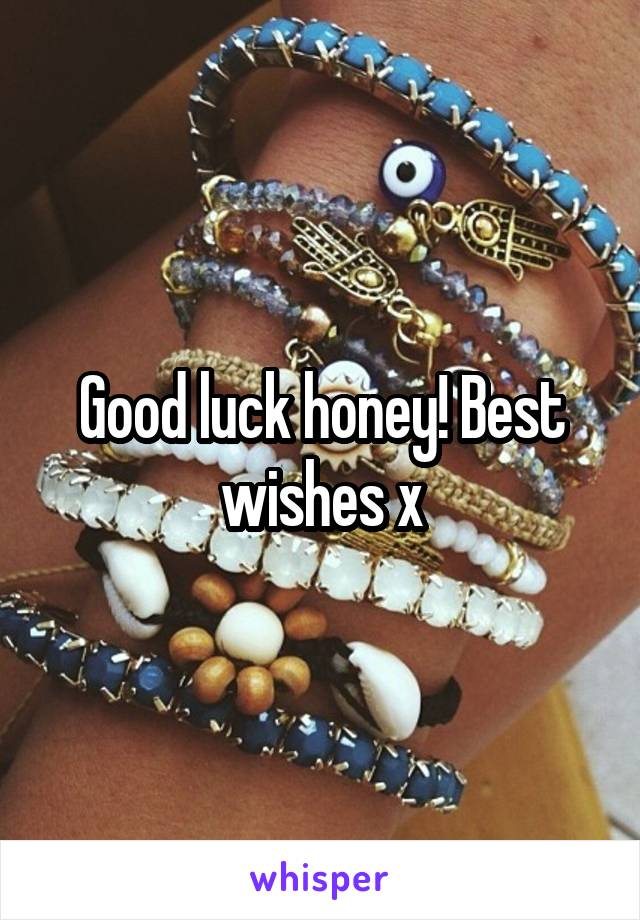 Good luck honey! Best wishes x