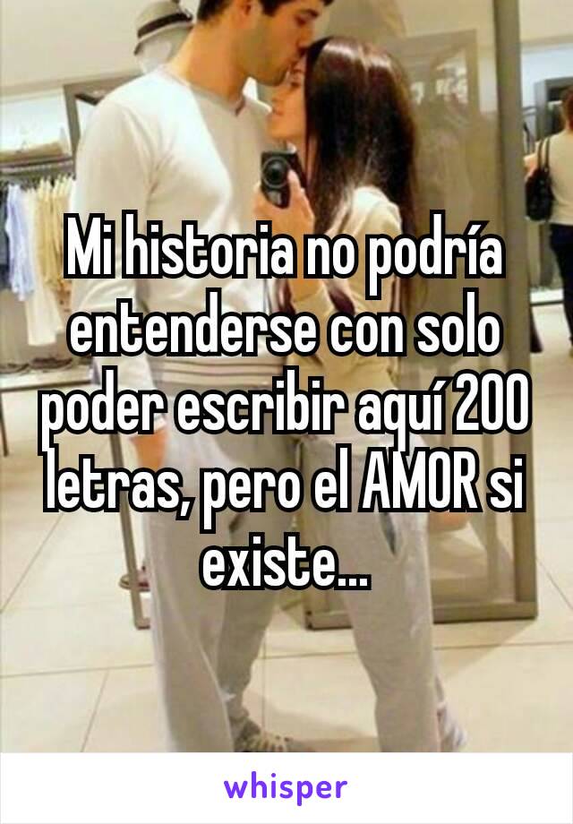 Mi historia no podría entenderse con solo poder escribir aquí 200 letras, pero el AMOR si existe...