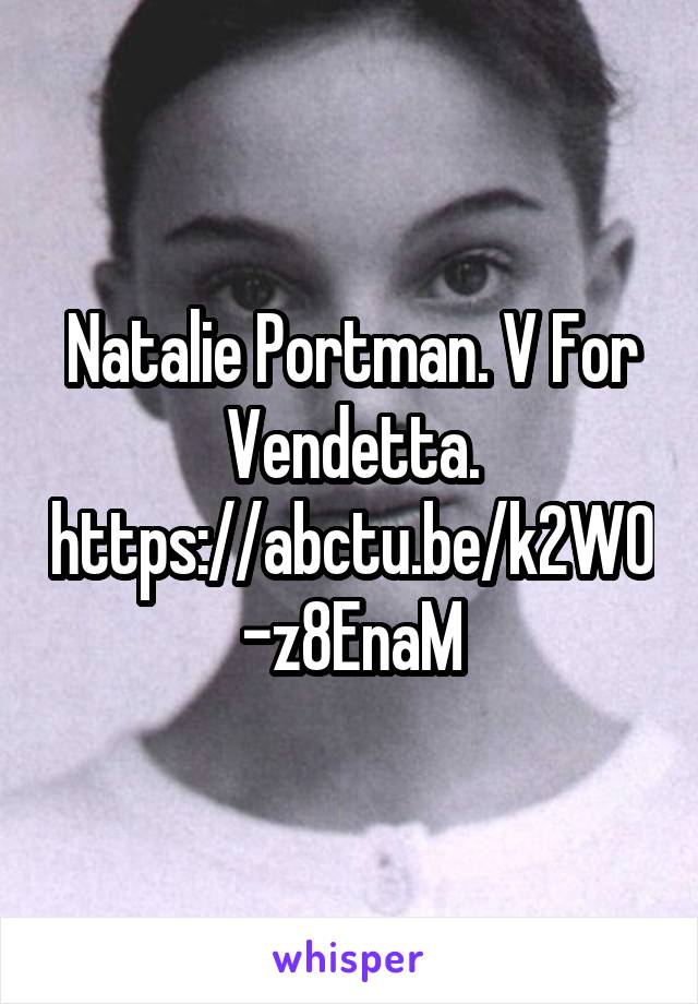 Natalie Portman. V For Vendetta.
https://abctu.be/k2W0-z8EnaM