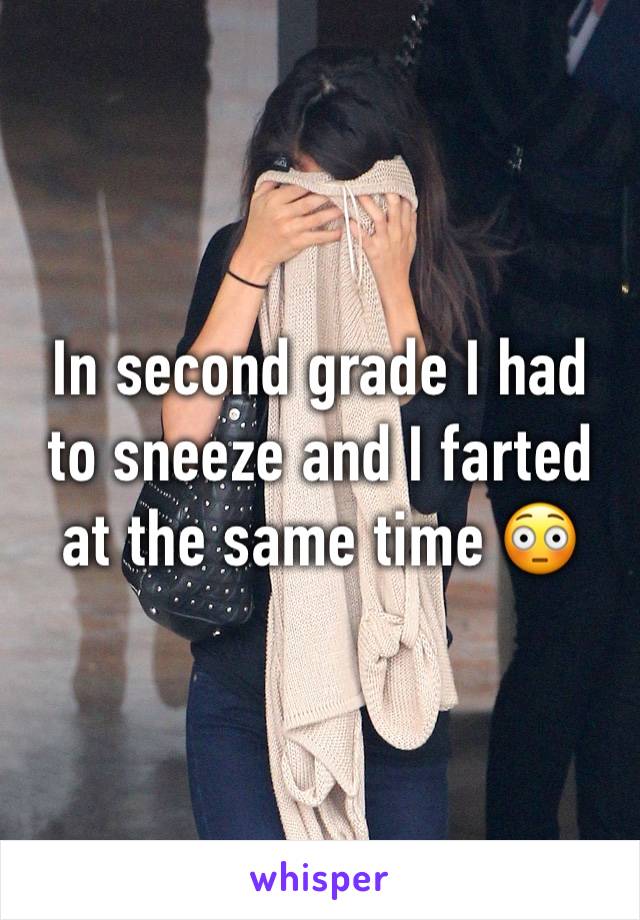 In second grade I had to sneeze and I farted at the same time 😳