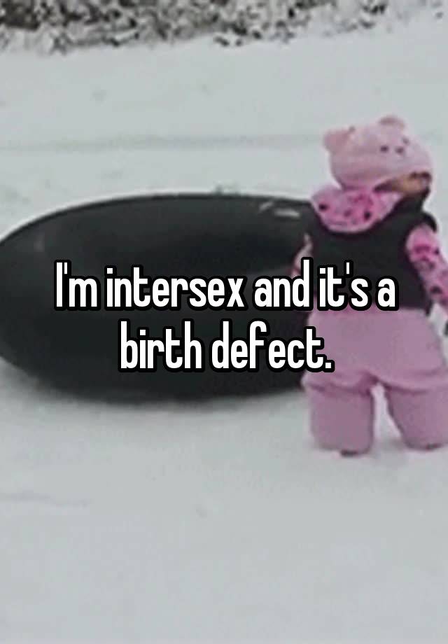 I M Intersex And It S A Birth Defect