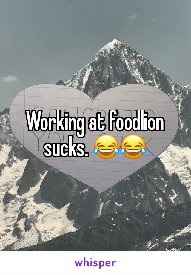 Working at foodlion sucks. 😂😂