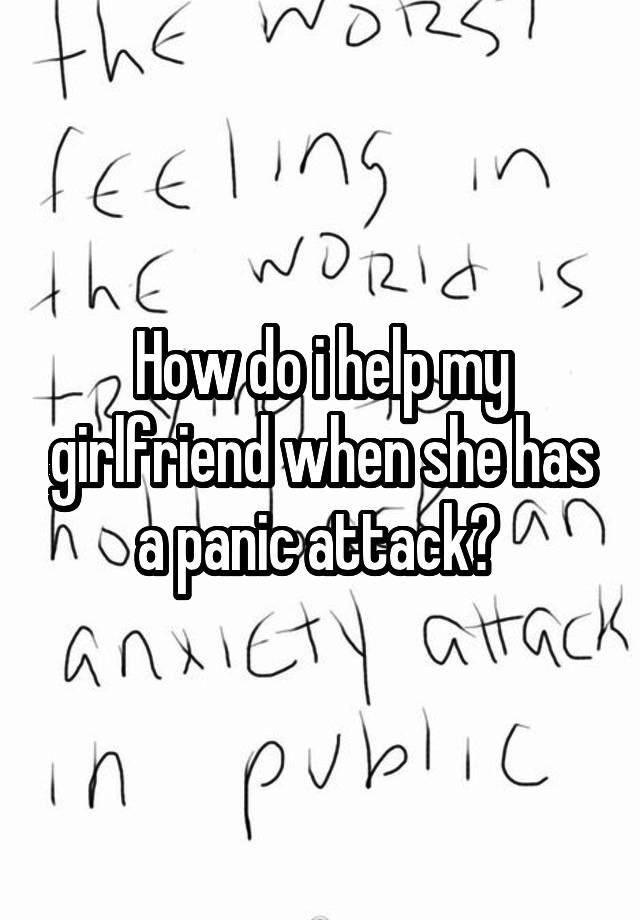 how-do-i-help-my-girlfriend-when-she-has-a-panic-attack