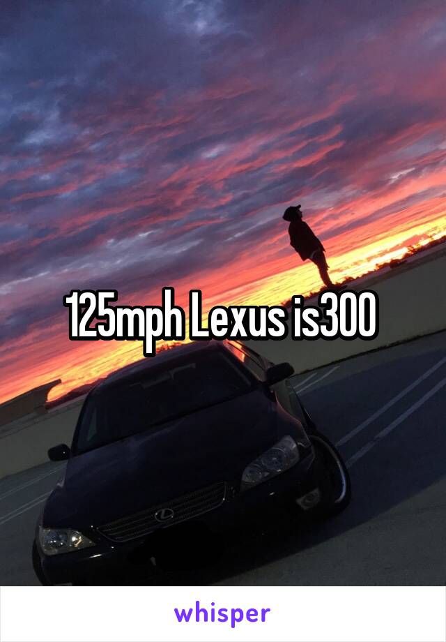 125mph Lexus is300 