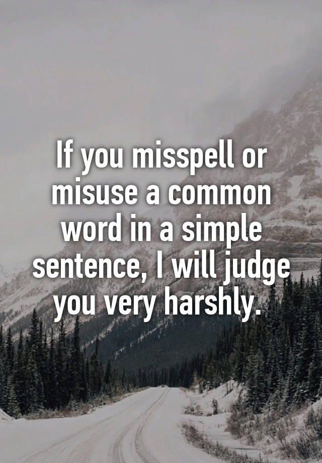 if-you-misspell-or-misuse-a-common-word-in-a-simple-sentence-i-will