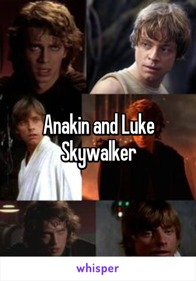 Anakin and Luke Skywalker