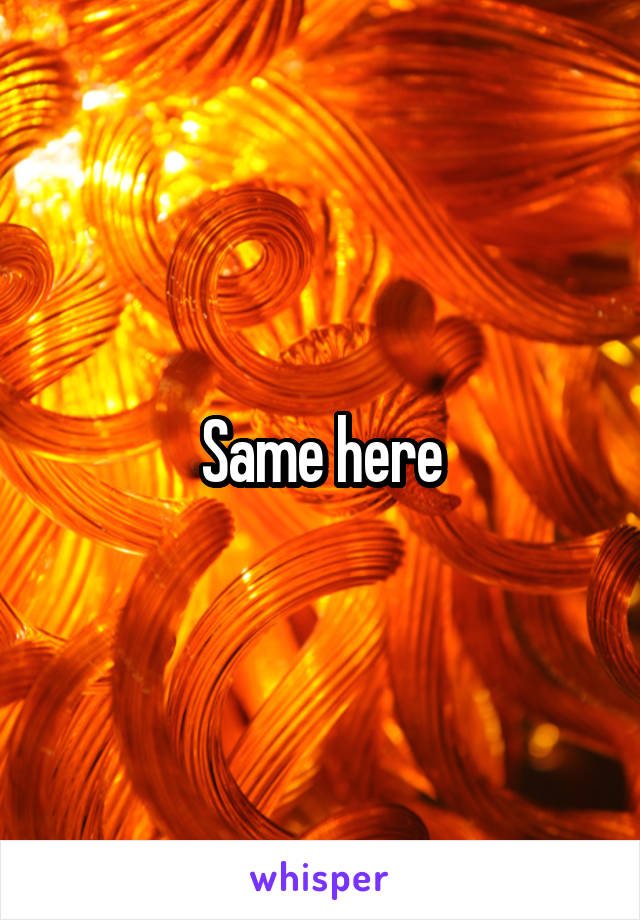 same-here