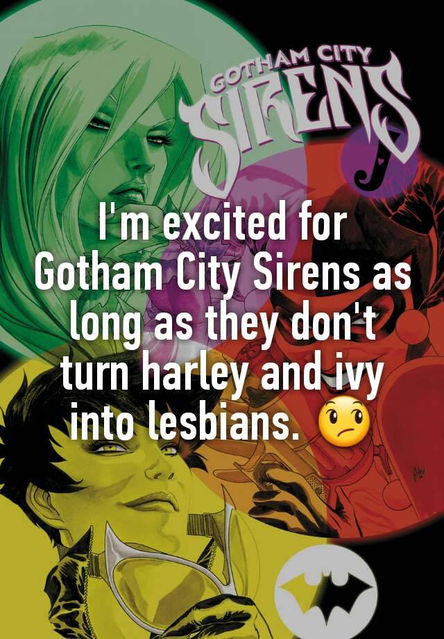 Im Excited For Gotham City Sirens As Long As They Dont Turn Harley