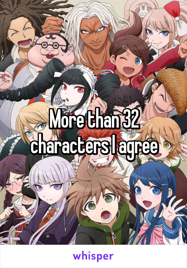 More than 32 characters I agree