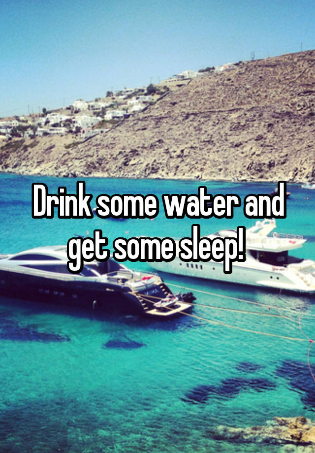 drink-some-water-and-get-some-sleep