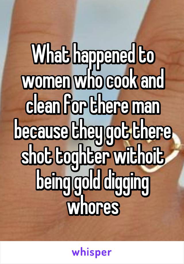 What Happened To Women Who Cook And Clean For There Man Because They Got There Shot Toghter 6259