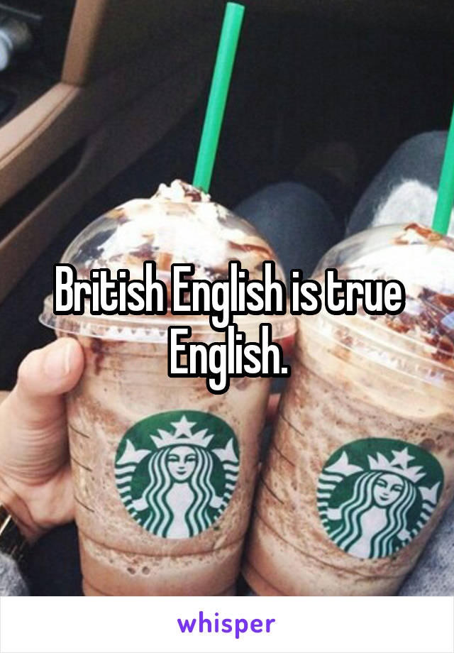 British English is true English.