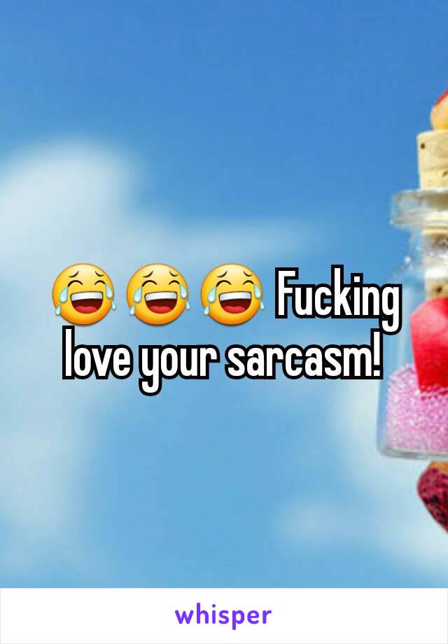 😂😂😂 Fucking love your sarcasm!