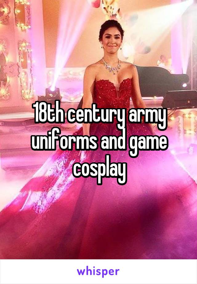 18th century army uniforms and game cosplay