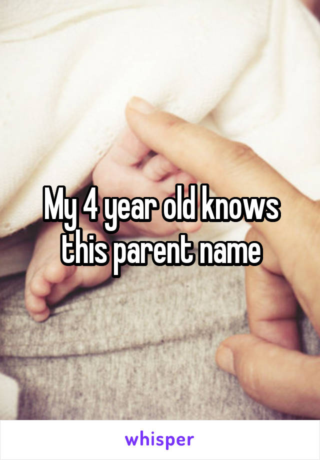 My 4 year old knows this parent name