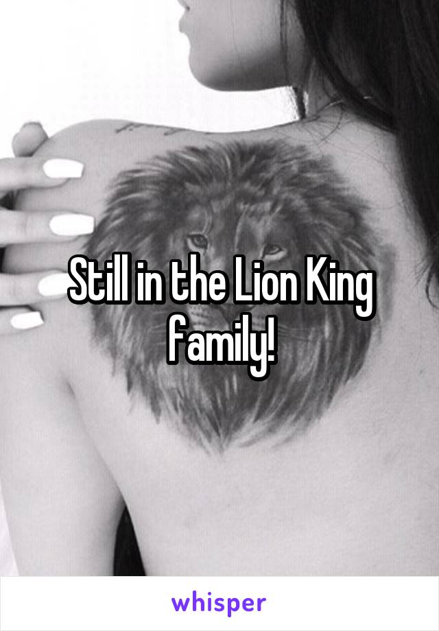 Still in the Lion King family!