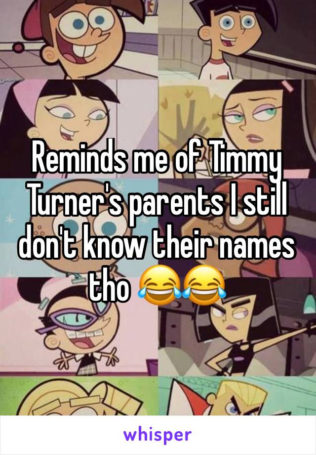 Reminds me of Timmy Turner's parents I still don't know their names tho 😂😂