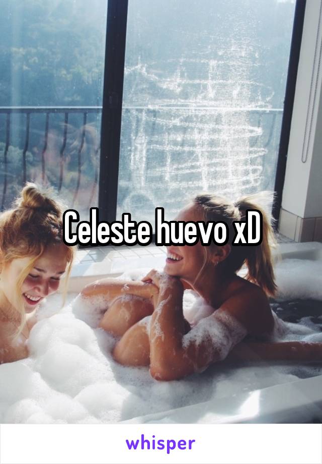 Celeste huevo xD