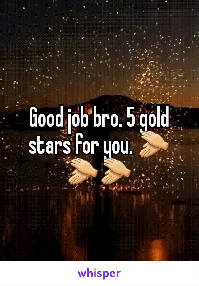 Good job bro. 5 gold stars for you. 👏👏👏