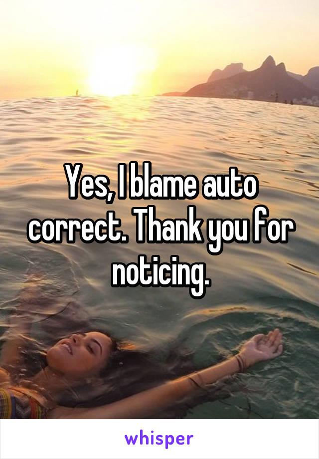 Yes, I blame auto correct. Thank you for noticing.