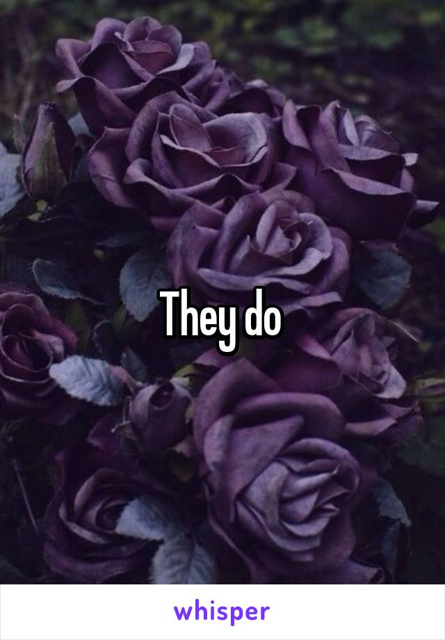 They do 