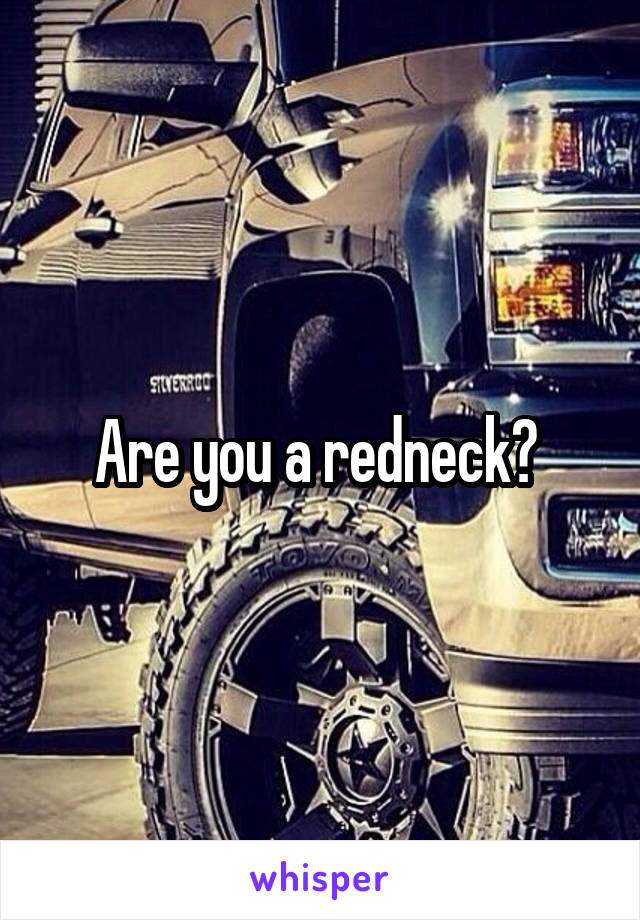 Are you a redneck? 