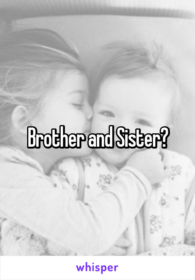 Brother and Sister?