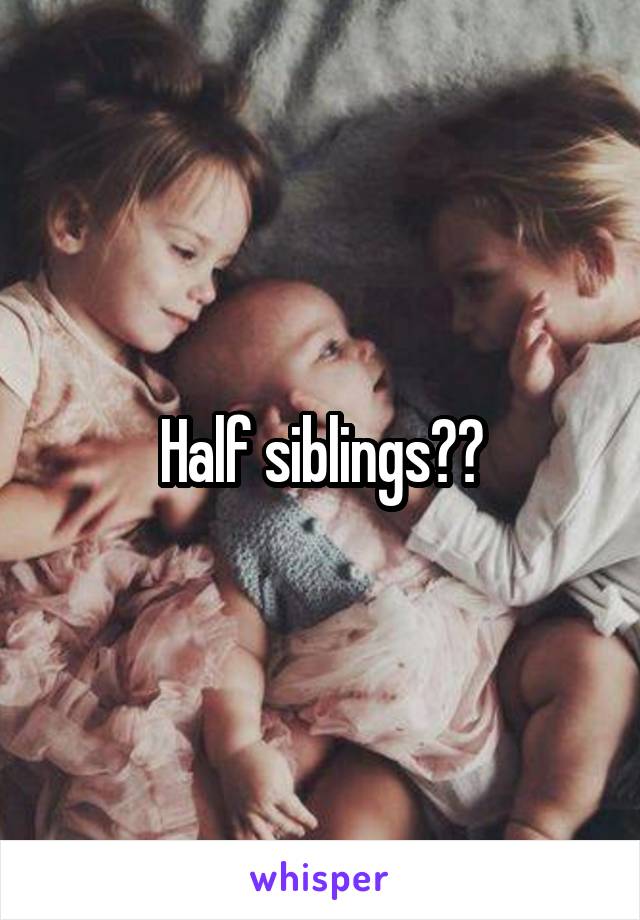 Half siblings??