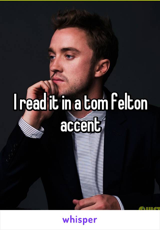 I read it in a tom felton accent