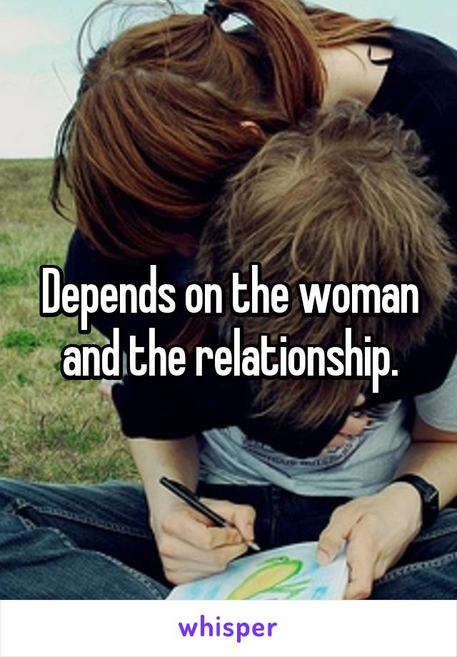 Depends on the woman and the relationship.