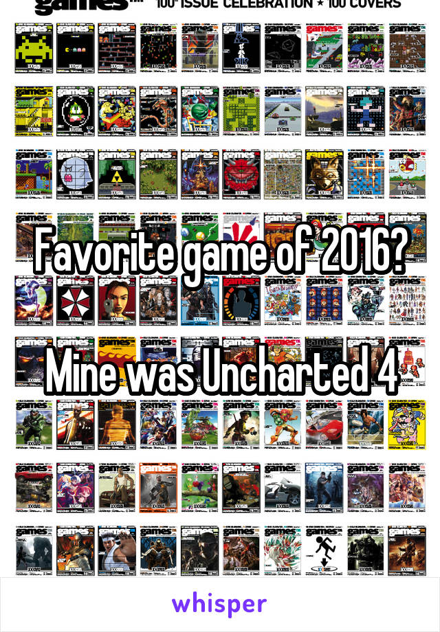 Favorite game of 2016?

Mine was Uncharted 4
