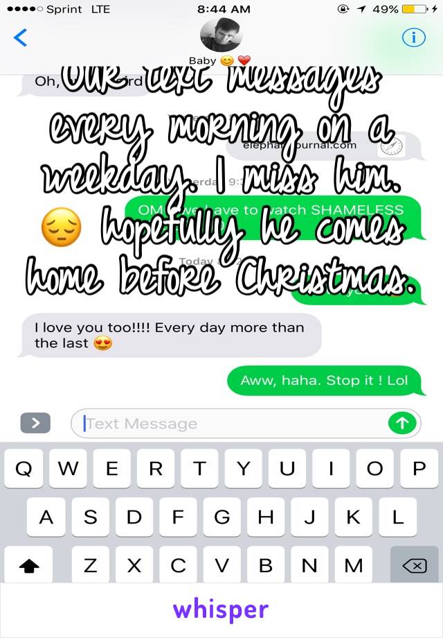 Our text messages every morning on a weekday. I miss him. 😔 hopefully he comes home before Christmas. 