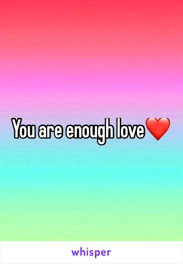 You are enough love❤